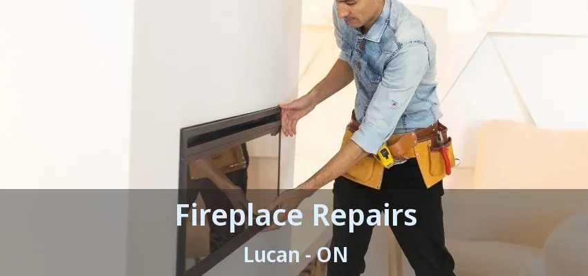 Fireplace Repairs Lucan - ON