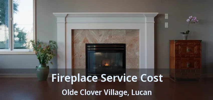 Fireplace Service Cost Olde Clover Village, Lucan - ON