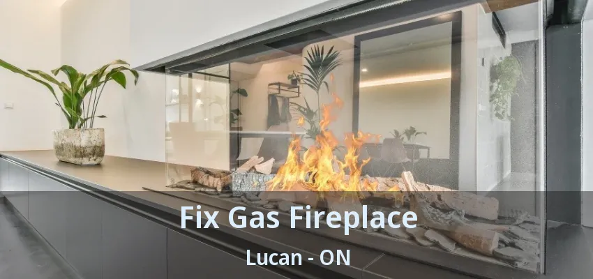 Fix Gas Fireplace Lucan - ON Fix Gas Fireplace Lucan - ON