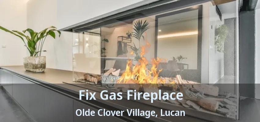 Fix Gas Fireplace Olde Clover Village, Lucan - ON