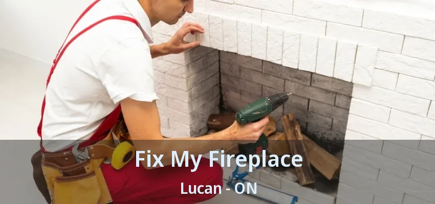 Fix My Fireplace Lucan - ON Fix My Fireplace Lucan - ON