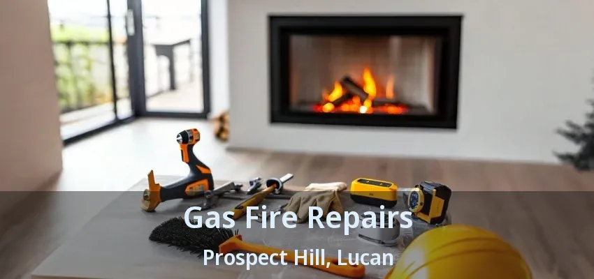 Gas Fire Repairs Prospect Hill, Lucan - ON