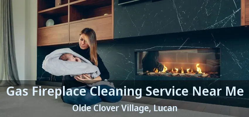 Gas Fireplace Cleaning Service Near Me Olde Clover Village, Lucan - ON Gas Fireplace Cleaning Service Near Me Olde Clover Village, Lucan - ON