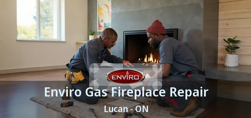 Enviro Gas Fireplace Repair Lucan - ON Enviro Gas Fireplace Repair Lucan - ON
