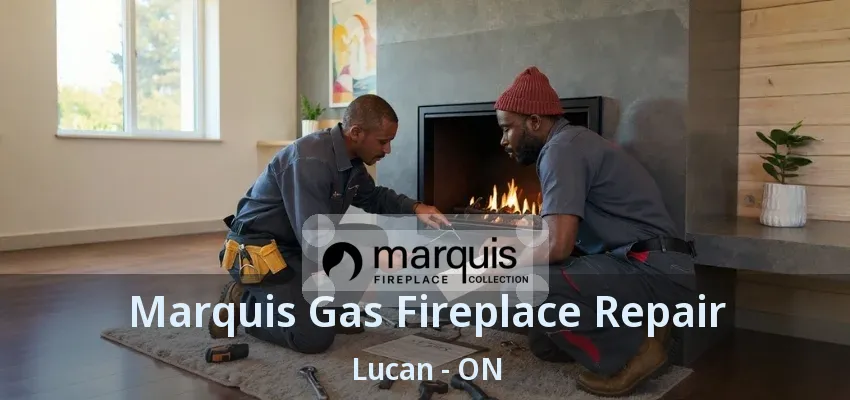 Marquis Gas Fireplace Repair Lucan - ON Marquis Gas Fireplace Repair Lucan - ON