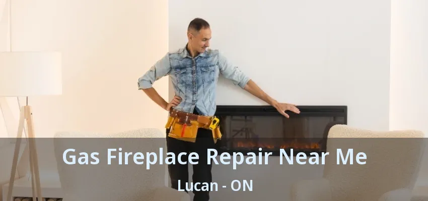 Gas Fireplace Repair Near Me Lucan - ON