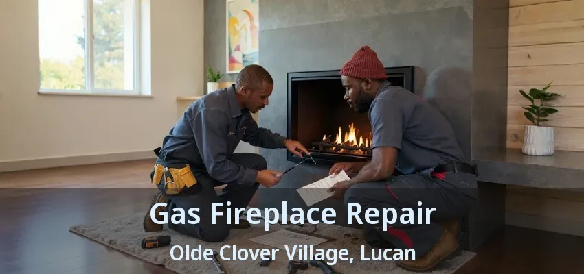 Gas Fireplace Repair Olde Clover Village, Lucan - ON Gas Fireplace Repair Olde Clover Village, Lucan - ON
