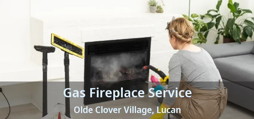 Gas Fireplace Service Olde Clover Village, Lucan - ON Gas Fireplace Service Olde Clover Village, Lucan - ON