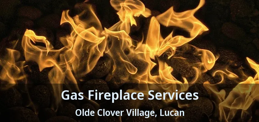 Gas Fireplace Services Olde Clover Village, Lucan - ON Gas Fireplace Services Olde Clover Village, Lucan - ON