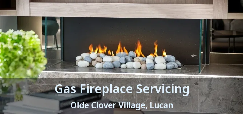 Gas Fireplace Servicing Olde Clover Village, Lucan - ON Gas Fireplace Servicing Olde Clover Village, Lucan - ON
