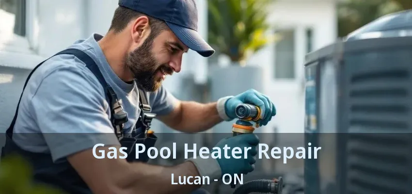 Gas Pool Heater Repair Lucan - ON Gas Pool Heater Repair Lucan - ON