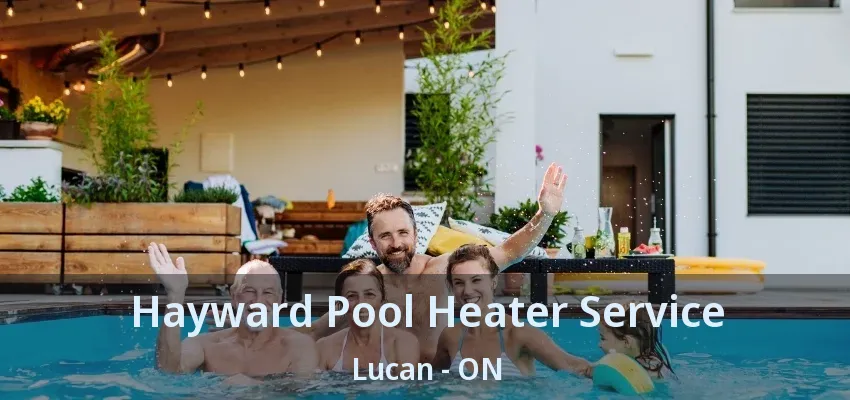 Hayward Pool Heater Service Lucan - ON Hayward Pool Heater Service Lucan - ON