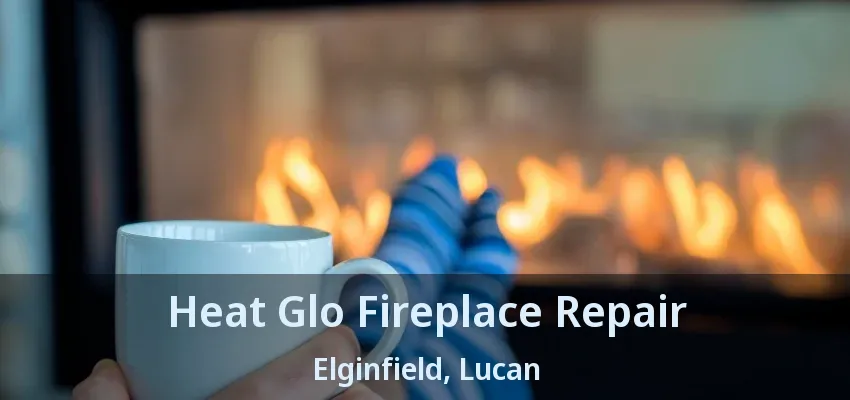 Heat Glo Fireplace Repair Elginfield, Lucan - ON Heat Glo Fireplace Repair Elginfield, Lucan - ON