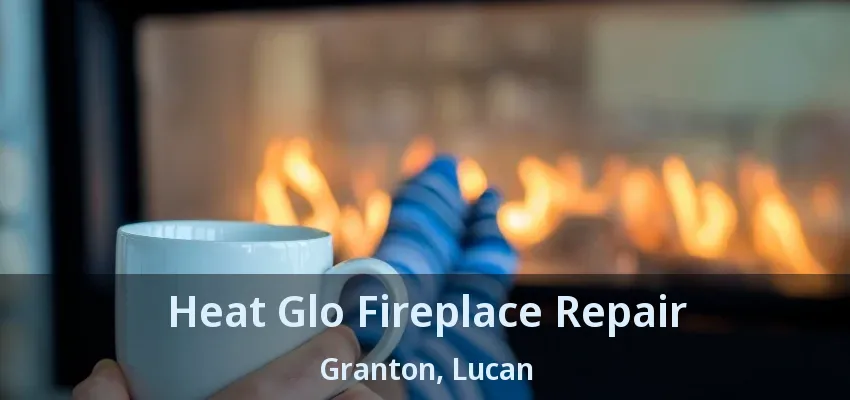 Heat Glo Fireplace Repair Granton, Lucan - ON Heat Glo Fireplace Repair Granton, Lucan - ON