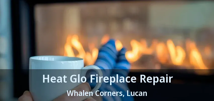 Heat Glo Fireplace Repair Whalen Corners, Lucan - ON Heat Glo Fireplace Repair Whalen Corners, Lucan - ON