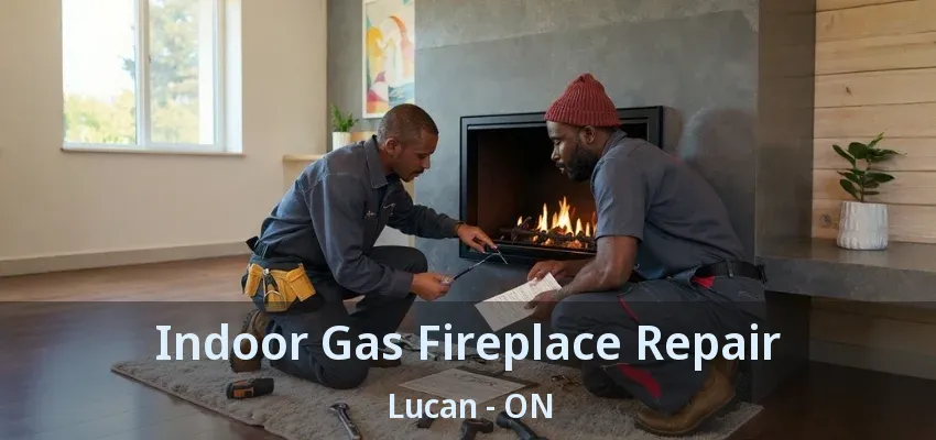 Indoor Gas Fireplace Repair Lucan - ON