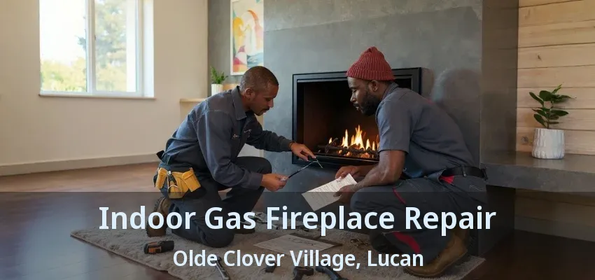Indoor Gas Fireplace Repair Olde Clover Village, Lucan - ON Indoor Gas Fireplace Repair Olde Clover Village, Lucan - ON