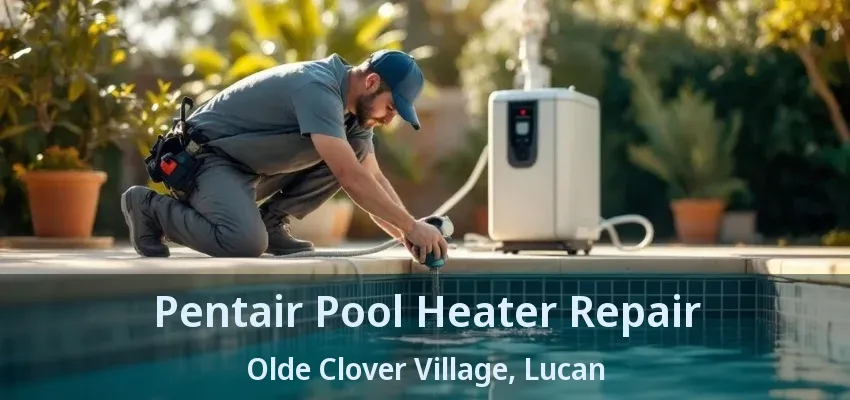 Pentair Pool Heater Repair Olde Clover Village, Lucan - ON Pentair Pool Heater Repair Olde Clover Village, Lucan - ON
