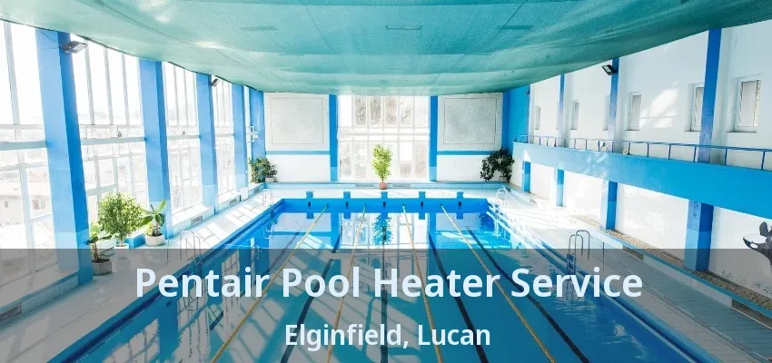 Pentair Pool Heater Service Elginfield, Lucan - ON
