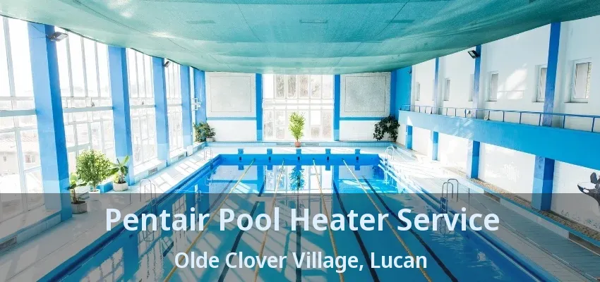 Pentair Pool Heater Service Olde Clover Village, Lucan - ON Pentair Pool Heater Service Olde Clover Village, Lucan - ON