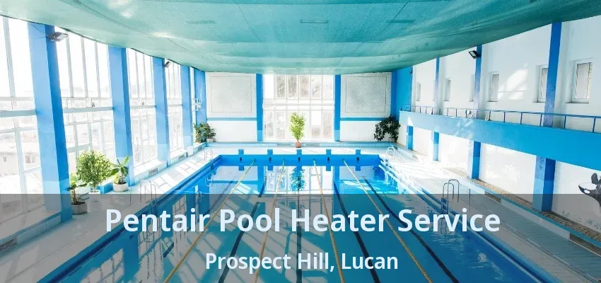 Pentair Pool Heater Service Prospect Hill, Lucan - ON Pentair Pool Heater Service Prospect Hill, Lucan - ON