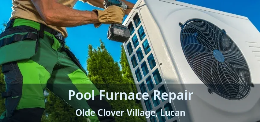 Pool Furnace Repair Olde Clover Village, Lucan - ON Pool Furnace Repair Olde Clover Village, Lucan - ON