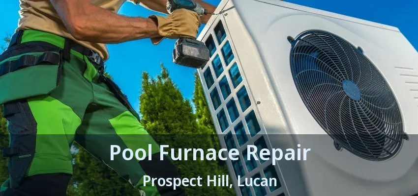 Pool Furnace Repair Prospect Hill, Lucan - ON