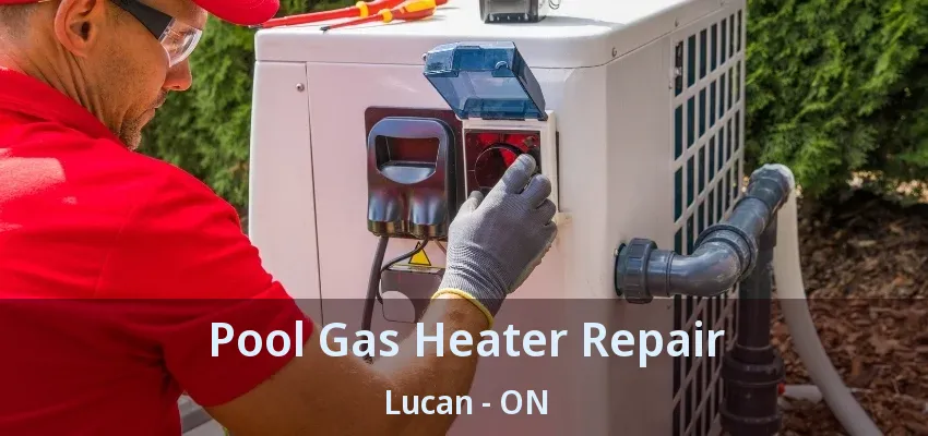 Pool Gas Heater Repair Lucan - ON Pool Gas Heater Repair Lucan - ON