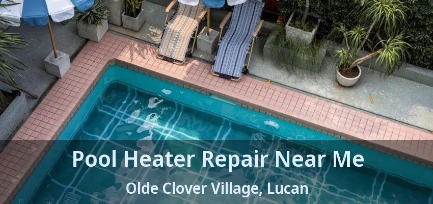 Pool Heater Repair Near Me Olde Clover Village, Lucan - ON Pool Heater Repair Near Me Olde Clover Village, Lucan - ON