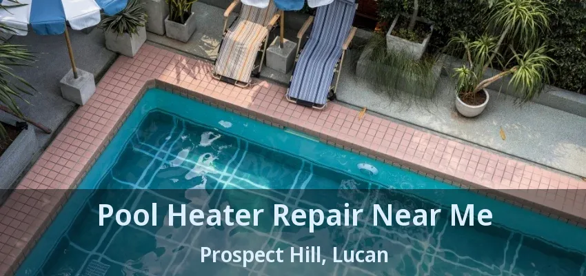 Pool Heater Repair Near Me Prospect Hill, Lucan - ON