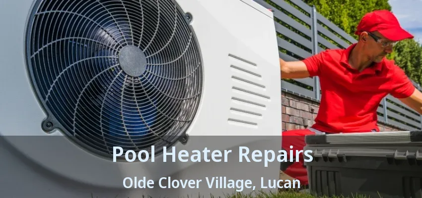 Pool Heater Repairs Olde Clover Village, Lucan - ON Pool Heater Repairs Olde Clover Village, Lucan - ON