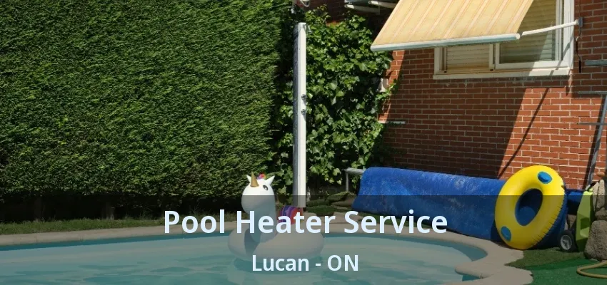 Pool Heater Service Lucan - ON