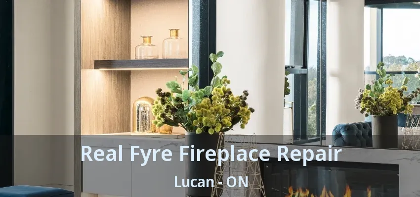Real Fyre Fireplace Repair Lucan - ON Real Fyre Fireplace Repair Lucan - ON
