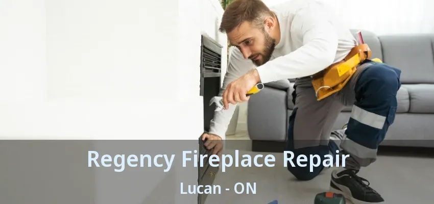 Regency Fireplace Repair Lucan - ON Regency Fireplace Repair Lucan - ON