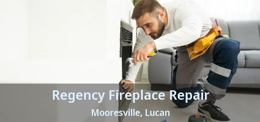 Regency Fireplace Repair Mooresville, Lucan - ON Regency Fireplace Repair Mooresville, Lucan - ON