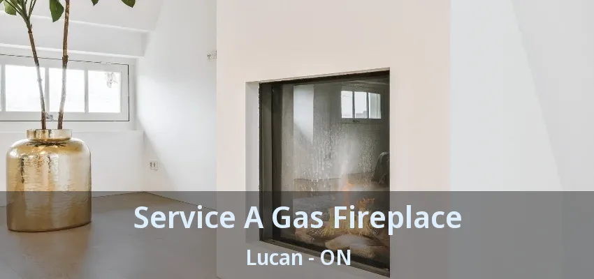 Service A Gas Fireplace Lucan - ON Service A Gas Fireplace Lucan - ON