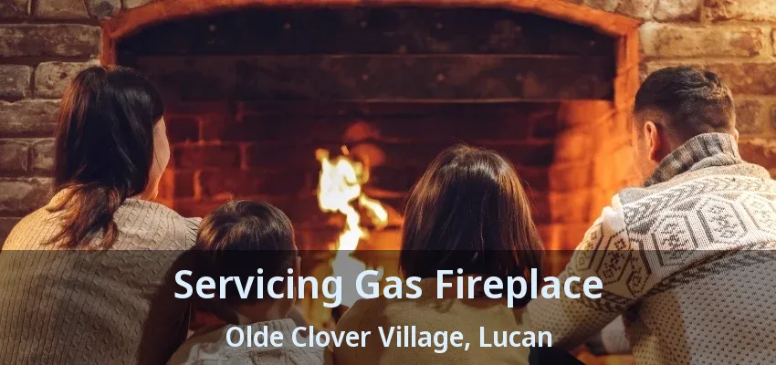 Servicing Gas Fireplace Olde Clover Village, Lucan - ON Servicing Gas Fireplace Olde Clover Village, Lucan - ON