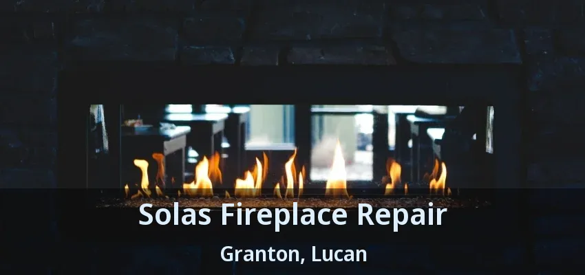 Solas Fireplace Repair Granton, Lucan - ON