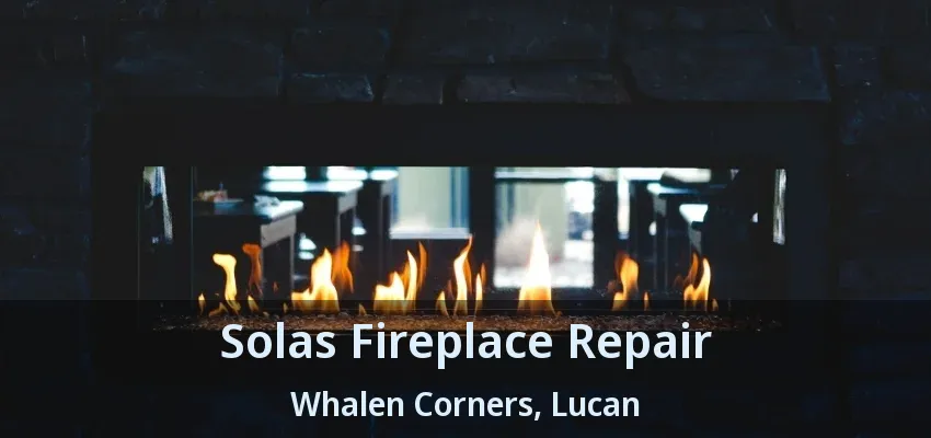 Solas Fireplace Repair Whalen Corners, Lucan - ON