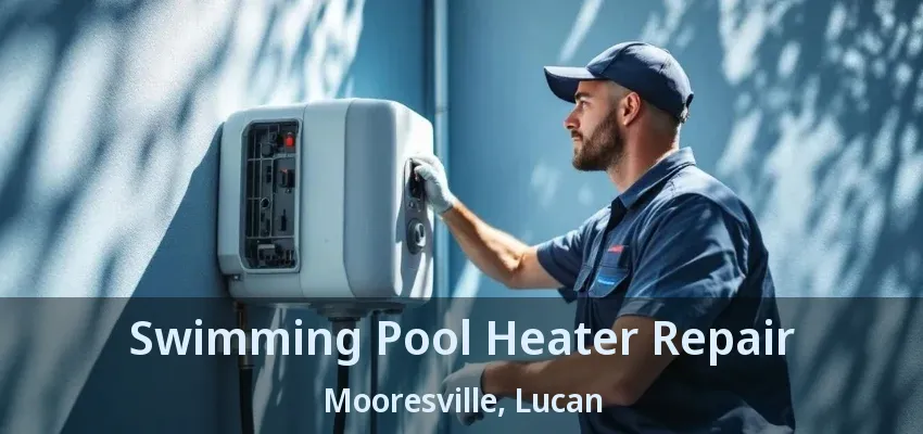 Swimming Pool Heater Repair Mooresville, Lucan - ON