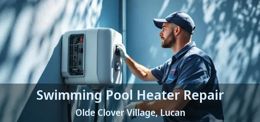 Swimming Pool Heater Repair Olde Clover Village, Lucan - ON Swimming Pool Heater Repair Olde Clover Village, Lucan - ON