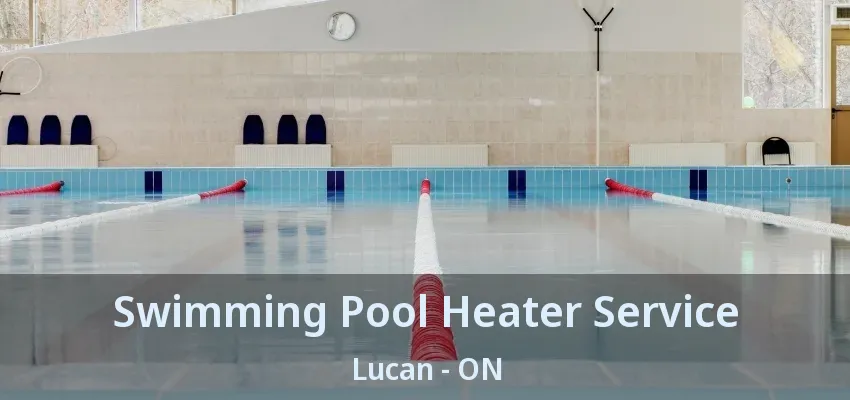 Swimming Pool Heater Service Lucan - ON