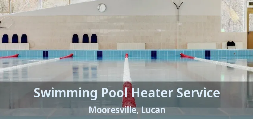 Swimming Pool Heater Service Mooresville, Lucan - ON Swimming Pool Heater Service Mooresville, Lucan - ON