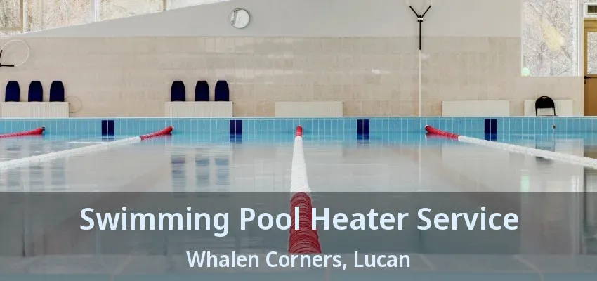 Swimming Pool Heater Service Whalen Corners, Lucan - ON