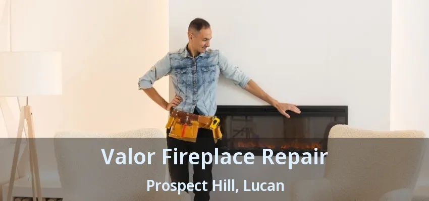 Valor Fireplace Repair Prospect Hill, Lucan - ON