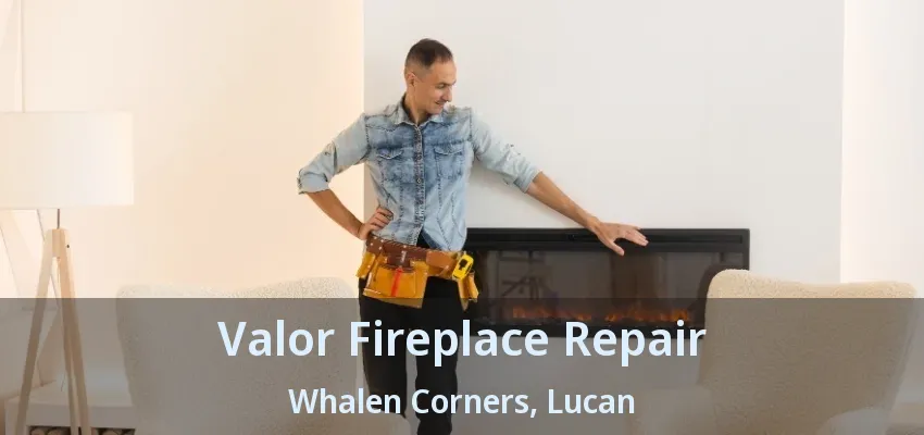 Valor Fireplace Repair Whalen Corners, Lucan - ON