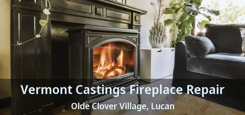 Vermont Castings Fireplace Repair Olde Clover Village, Lucan - ON