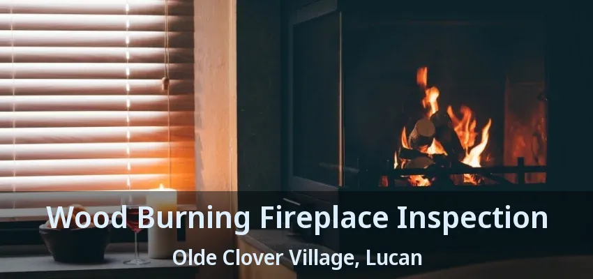Wood Burning Fireplace Inspection Olde Clover Village, Lucan - ON