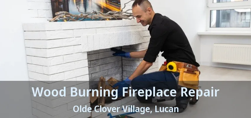 Wood Burning Fireplace Repair Olde Clover Village, Lucan - ON Wood Burning Fireplace Repair Olde Clover Village, Lucan - ON